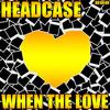 When The Love (Radio Edit) - Headcase