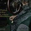 Told Her Later (Explicit) - Maximilien