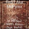 Im the Next Me Ft. Bama(feat. Bama) (Explicit) - Re$T Aka Mr.Pyrex&Bama