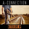 Better Give Up - A-Connection