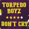 Don't Cry - Torpedo Boyz