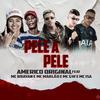 Pele a Pele (Explicit) - Americo Original&Mc Brayan&MC Marlão&MC GW&MC Isa