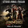 Jump Force (feat. NOMAK & Triggar8) (Explicit) - Azterisk&Nömak&Triggar8