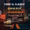 Ecucha Mi Vo' - Tommy el Playboy