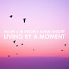 Living by a Moment - Hilow&JB Orion&Adam Knight
