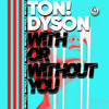 With Or Without You - Ton! Dyson