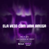 ELA VEIO COM UMA AMIGA (Explicit) - Mc K´Leu&DJ Cachos SP&DJ SNART