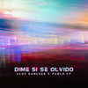 Dime SI Se Olvido - Alex Sanchez&Pablo cp&Alejandro Sanchez
