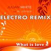 What is love Electro remix - Julian White&Al Johnson