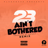 Ain't Bothered (Sammy Porter Remix) - 23 Unofficial