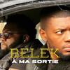 Belek à ma Sortie (Explicit) - Eye's Berg&D. Ace&AYSKO&lapéee&Bfg&LEDOS