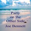 Party On the Other Side - Joe Bennett