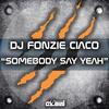 Somebody Say Yeah (Radio Edit) - DJ Fonzie Ciaco