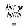 Ain't on Nuttin'(feat. JBandz & Trapo) (Explicit) - Uk Drill&Jbandz&Trapo