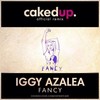 Fancy (Caked Up Remix) - Caked Up&Iggy Azalea