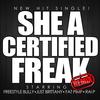 She a Certified Freak(feat. Rai P, Just Brittany & Fat Pimp) (Explicit) - Freestyle Bully&Rai P&Just Brittany&Fat Pimp