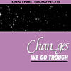 Changes(We Go Through) (Short Version) - Divine Sounds