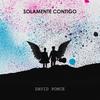 Solamente Contigo - David Ponce