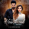 The Heartbreak Anthem - DJ Nitish Gulyani&Abhay Jodhpurkar&Vishal Mishra&Asees Kaur&Asim Azhar&Arjun Kanungo&Momina Mustehsan