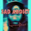 Sad Addict - Humanbien