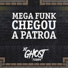 Mega Funk Chegou a Patroa - DJ Ghost Floripa