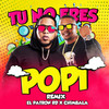 Tu No Eres Popi (Remix) - El Patron RD&Chimbala