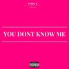 You Don't Know Me (Explicit) - Yung E