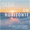 Un Horizonte(feat. Claudio Bertolin & Juan Pablo Alvarez) - Taba y los del Cielo&Claudio Bertolin&Juan Pablo Alvarez