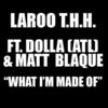 What I'm Made Of(Street) (Explicit) - Laroo T.H.H.&Dolla&Matt Blaque