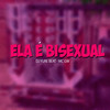 Ela É Bisexual (Explicit) - Dj Yure Beat&MC GW