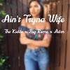 Ain't Tryna Wife (Explicit) - The KiDDO&MSM
