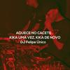 Aquece no Cacete / Kika uma Vez, Kika de Novo (Explicit) - DJ Felipe Único