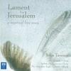 Lament for Jerusalem: Stanza VII (Since thou receivest the supplications of sinners...) - Sydney Philharmonia Choirs&John Tavener&Brett Weymark&Thomas Woods