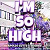 I'm So High(feat. Skurge) (Explicit) - Apollo Cutts&Skurge