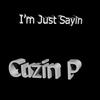 I'm Just Sayin (Explicit) - Cuzin P