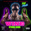 Wine For Me (Explicit) - Yung Bredda&Daddy Biggs