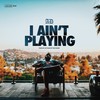 I Ain't Playing (Explicit) - AD