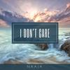 I Don't Care - NAAJA
