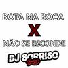 BOTA NA BOCA X NÃO SE ESCONDE (Explicit) - DJ SORRISO BXD