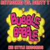 Bubble Bobble (Original Mix) - Dirty T&RetroKid