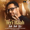 Teri Raah Tak Tak Ke - Krishna Beura