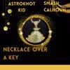 Necklace Over A Key (feat. Smash Calhoun) (Explicit) - Astroknot kid&Smash Calhoun