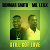 Still Got Love - Denmar Smith&Mr Lexx