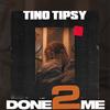 Done 2 Me - Tino Tipsy