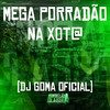 Mega Porradão na X0T@ (Explicit) - DJ GOMA OFICIAL