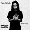We Wish (Explicit) - Martian&Martin Laeddelle Brown