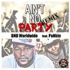 Ain't No Party[feat. PuNkin] (Remix|Explicit) - DND Worldwide&Punkin