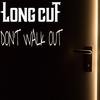 Dont Walk Out - Long Cut