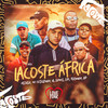 Lacoste Africa (Explicit) - Mc Lipi&Mc Lemos&Oldilla&Mc Ig&MC GP&mc cebezinho&Mc Kelvinho