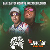 Baile da Top Night Vs Amizade Colorida (Explicit) - DJ Ping Pong&DJ Jhow Explode